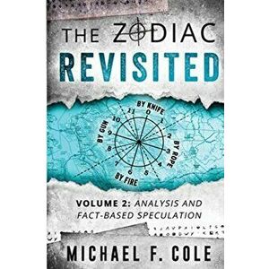 The Zodiac Revisited: Analysis and Fact-Based Speculation, Paperback - Michael Cole imagine