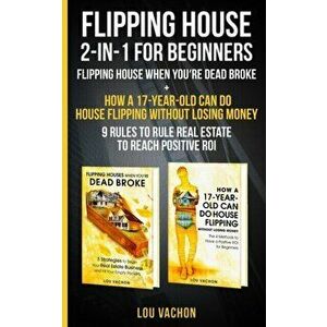 Flipping House 2 In 1 For Beginners: Flipping House When You're Dead Broke How a 17-Year-Old Can Do House Flipping Without Losing Money - 9 Rules to - imagine