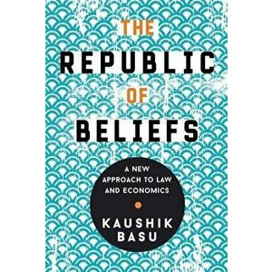 The Republic of Beliefs: A New Approach to Law and Economics, Paperback - Kaushik Basu imagine