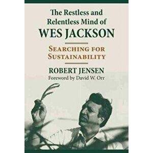 The Restless and Relentless Mind of Wes Jackson: Searching for Sustainability, Hardcover - Robert Jensen imagine