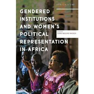 Gendered Institutions and Women's Political Representation in Africa, Paperback - Diana Højlund Madsen imagine
