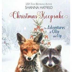 Christmas Keepsake: The Adventures of Ollie and Tip, Hardcover - Shanna Hatfield imagine