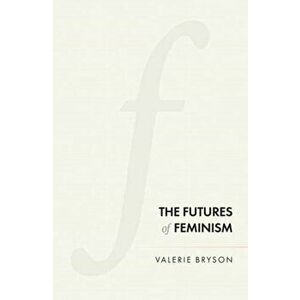 The Futures of Feminism, Hardcover - Valerie Bryson imagine