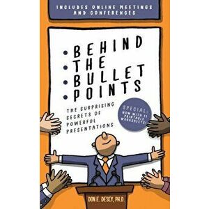 Behind The Bullet Points: The Surprising Secrets Of Powerful Presentations, Paperback - Don E. Descy imagine