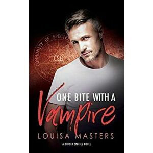 One Bite With A Vampire: A Hidden Species Novel, Paperback - Louisa Masters imagine