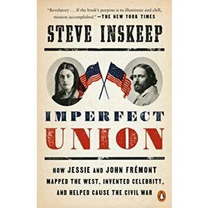 Imperfect Union: How Jessie and John Frémont Mapped the West, Invented Celebrity, and Helped Cause the Civil War - Steve Inskeep imagine