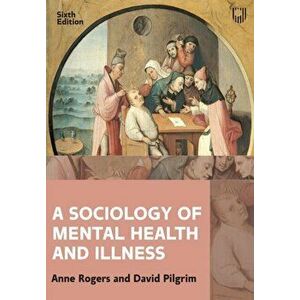 A Sociology of Mental Health and Illness, Paperback - Anne Rogers imagine