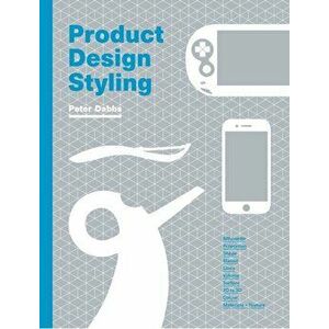 Product Design Styling, Paperback - Peter Dabbs imagine