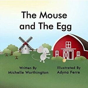The Mouse and The Egg, Paperback - Michelle Worthington imagine