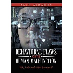 Behavioral Flaws and the Human Malfunction: Why Is the Truth Called Hate Speech?, Hardcover - Seth Abrahms imagine