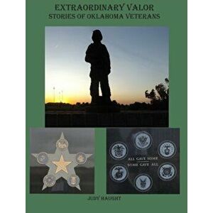 Extraordinary Valor Stories of Oklahoma Veterans, Hardcover - Judy Haught imagine