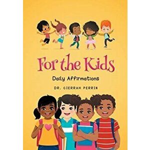 For the Kids: Daily Affirmations, Paperback - Dr Cierrah Perrin imagine