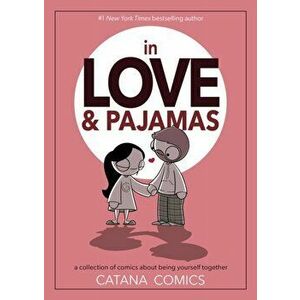 In Love & Pajamas: A Collection of Comics about Being Yourself Together, Hardcover - Catana Chetwynd imagine