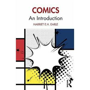 Comics: An Introduction, Paperback - Harriet E. H. Earle imagine