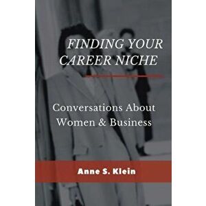 Finding Your Career Niche: Conversations About Women & Business, Paperback - Anne S. Klein imagine