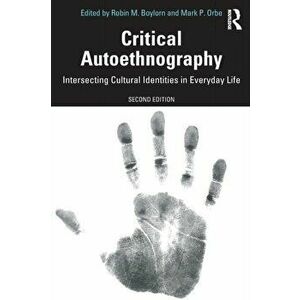 Critical Autoethnography: Intersecting Cultural Identities in Everyday Life, Paperback - Robin M. Boylorn imagine
