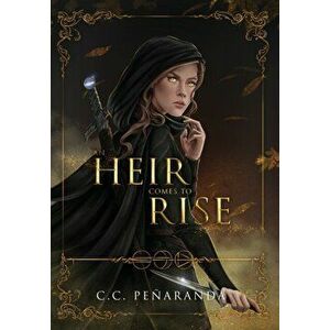 An Heir Comes to Rise, Hardcover - C. C. Peñaranda imagine