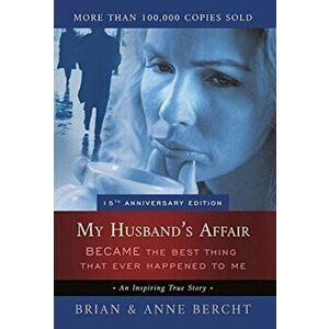 My Husband's Affair BECAME the Best Thing That Ever Happened to Me, Hardcover - Anne Bercht imagine