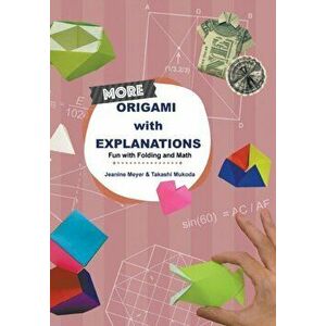 More Origami with Explanations: Fun with Folding and Math, Paperback - Jeanine Meyer imagine