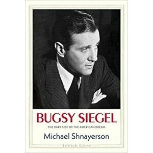 Bugsy Siegel: The Dark Side of the American Dream, Hardcover - Michael Shnayerson imagine