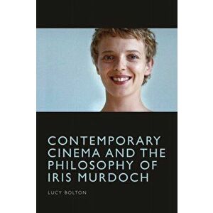 Contemporary Cinema and the Philosophy of Iris Murdoch, Paperback - Lucy Bolton imagine