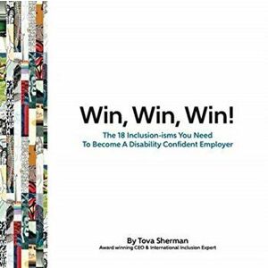 Win, Win, Win!: The 18 Inclusion-isms You Need to Become a Disability Confident Employer, Paperback - Tova Sherman imagine