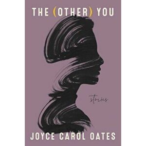The (Other) You: Stories, Hardcover - Joyce Carol Oates imagine