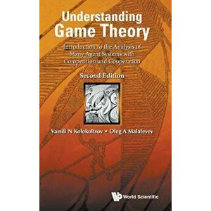 Understanding Game Theory: Introduction to the Analysis of Many Agent Systems with Competition and Cooperation (Second Edition) - Vasily N. Kolokoltso imagine