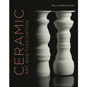 Ceramic, Art and Civilisation, Hardcover - Paul Greenhalgh imagine