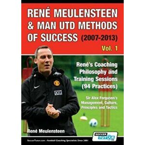 René Meulensteen & Man Utd Methods of Success (2007-2013) - René's Coaching Philosophy and Training Sessions (94 Practices), Sir Alex Ferguson's Manag imagine
