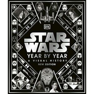 Star Wars Year By Year New Edition - Kristin Baver, Pablo Hidalgo, Daniel Wallace, Ryder Windham imagine