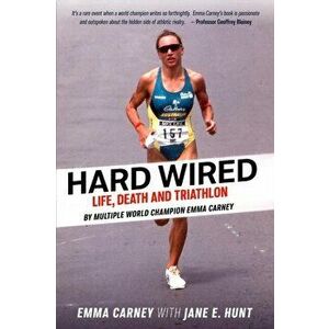 Hard Wired: Life, Death and Triathlon, Paperback - Emma Carney imagine
