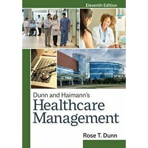 Dunn and Haimann's Healthcare Management, Eleventh Edition, Hardcover - Rose T. Dunn imagine