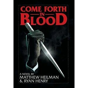 Come Forth in Blood, Hardcover - Matthew Heilman imagine