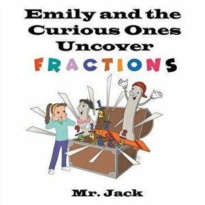 Emily and the Curious Ones Uncover Fractions, Paperback - *** imagine
