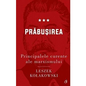 Principalele curente ale marxismului. Prabusirea ed. II - Leszek Kołakowski imagine