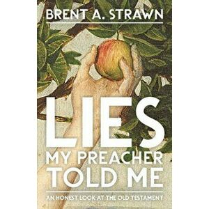 Lies My Preacher Told Me, Paperback - Brent A. Strawn imagine