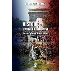 Histoire de l'armée française: des origines à nos jours, Paperback - Dominique Lormier imagine