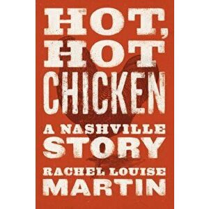 Hot, Hot Chicken: A Nashville Story, Paperback - Rachel Louise Martin imagine