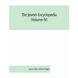 The Jewish encyclopedia (Volume IV): a descriptive record of the history, religion, literature, and customs of the Jewish people from the earliest tim imagine