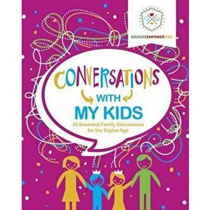 Conversations with My Kids: 30 Essential Family Discussions for the Digital Age, Paperback - Dina Alexander imagine