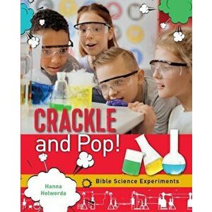 Crackle and Pop: Bible Science Experiments, Paperback - Hanna Holwerda imagine