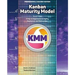 Kanban Maturity Model: A Map to Organizational Agility, Resilience, and Reinvention, Paperback - David J. Anderson imagine