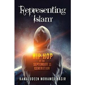 Representing Islam: Hip-Hop of the September 11 Generation, Paperback - Kamaludeen Mohamed Nasir imagine