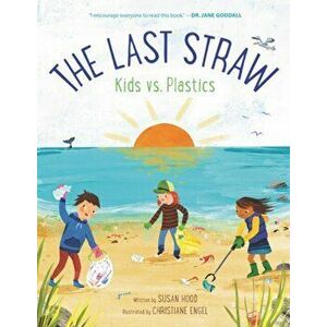 The Last Straw: Kids vs. Plastics, Hardcover - Susan Hood imagine