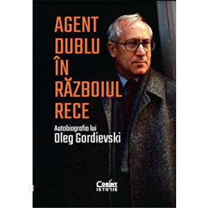Agent dublu in Razboiul Rece. Autobiografia lui Oleg Gordievski - Oleg Gordievski imagine