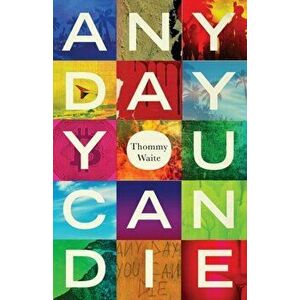 Any Day You Can Die: The Medellín Story, Paperback - Thommy Waite imagine