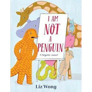 I Am Not a Penguin: A Pangolin's Lament, Hardcover - Liz Wong imagine