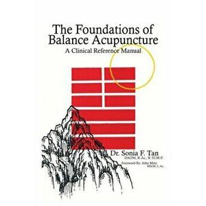 The Foundations of Balance Acupuncture: A Clinical Reference Manual, Hardcover - Sonia F. Tan imagine