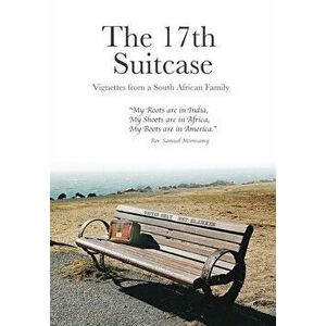The 17th Suitcase: Vignettes from a South African Family, Hardcover - Samuel Moonsamy and Family imagine